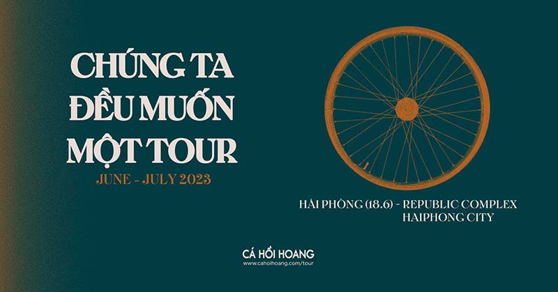 Tour diễn của Cá Hồi Hoang tại Hải Phòng - Chúng Ta Đều Muốn Một Tour