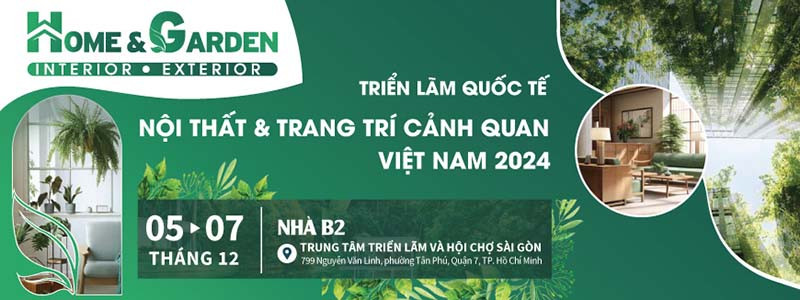 Triển lãm Quốc tế Nội thất & Trang trí Cảnh quan Việt Nam - HOME & GARDEN 2024