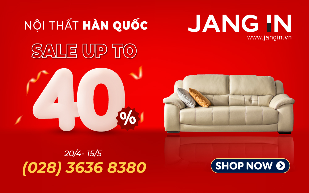 SALE UP TO 40% “CHUẨN GU” SANG CHẢNH CÙNG NỘI THẤT JANG IN