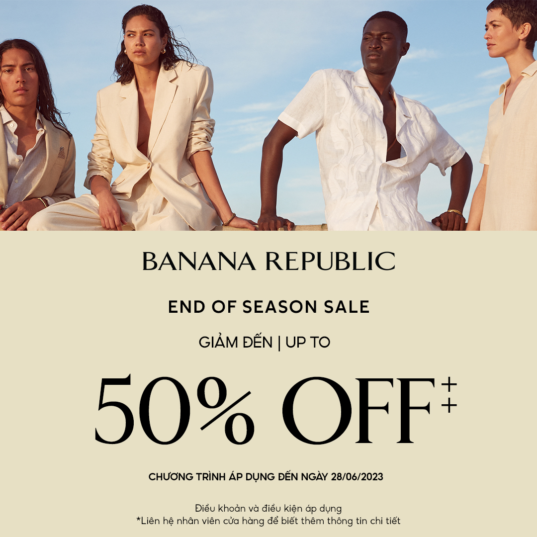 BANANA REPUBLIC | END OF SEASON – ƯU ĐÃI LÊN ĐẾN 50%++