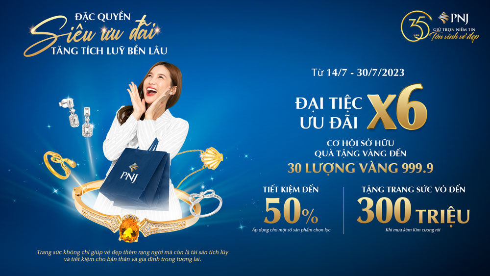 Đại tiệc ưu đãi X6 từ PNJ – 30 Lượng vàng 999.9 đang chờ bạn