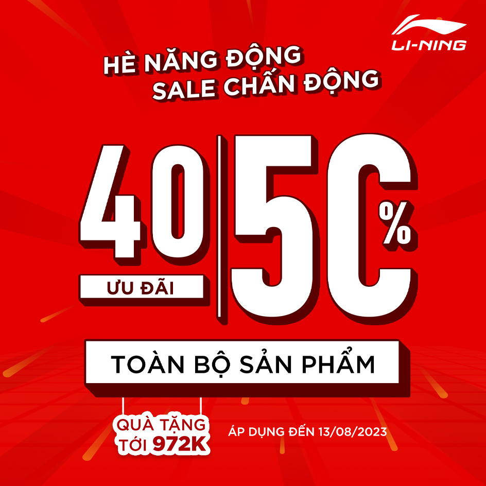 LI-NING – HÈ NĂNG ĐỘNG – SALE CHẤN ĐỘNG – QUÀ TẶNG TỚI 972K CÙNG ƯU ĐÃI 40-50% TOÀN BỘ SẢN PHẨM