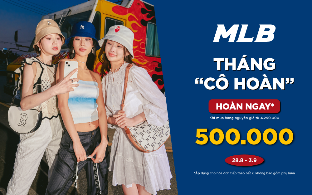 THÁNG “CÔ HOÀN”- MLB HOÀN NGAY 500.000Đ KHI MUA SẮM TỪ NGÀY 28.08 ĐẾN 03.09.2023