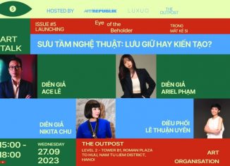 Art Talk “Sưu tầm nghệ thuật: Lưu trữ hay Kiến tạo”