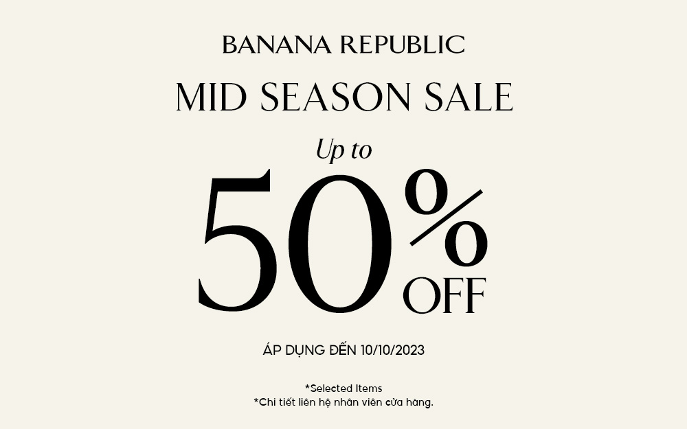 Mid Season Sale – Ưu đãi khủng lên tới 50% từ Banana Republic