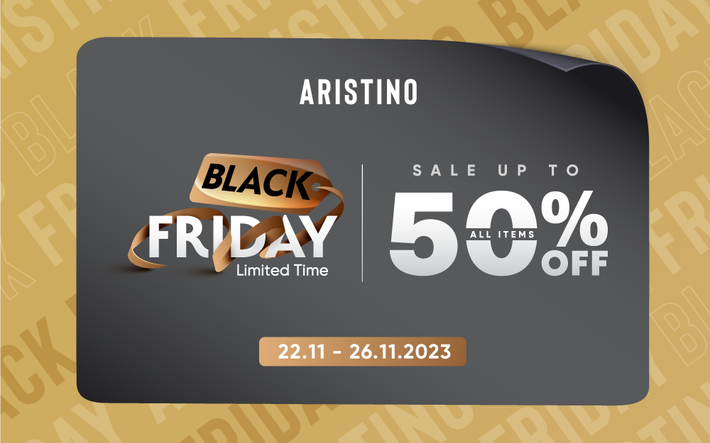 ARISTINO BLACK FRIDAY | SALE UP TO 50% OFF ALL ITEMS | 22 – 26/11/2023