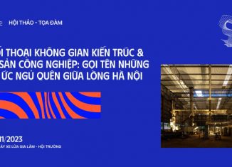 Không gian kiến trúc & di sản Công nghiệp: Gọi tên những ký ức ngủ quên giữa lòng Hà Nội