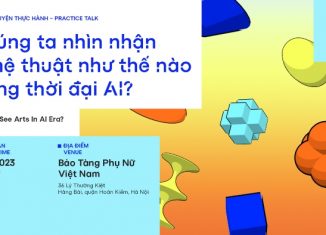 Trò chuyện Thực hành Sáng tạo #4: Chúng ta nhìn nhận nghệ thuật thế nào trong thời đại AI