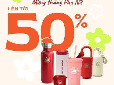 MỪNG THÁNG CHỊ EM - HIGHLANDS ƯU ĐÃI MERCHANDISE LÊN ĐẾN 50%