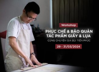 Workshop: Phục chế và Bảo quản tác phẩm Giấy và Lụa