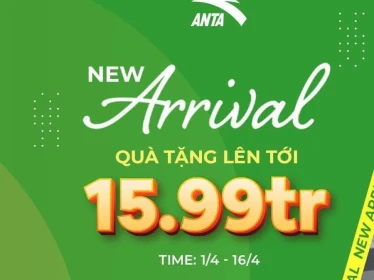 ĐÓN NEW ARRIVAL LÊN KỆ, ANTA GIẢM CỰC MÊ TỚI 50%, TẶNG QUÀ TỚI 15.99 TRIỆU