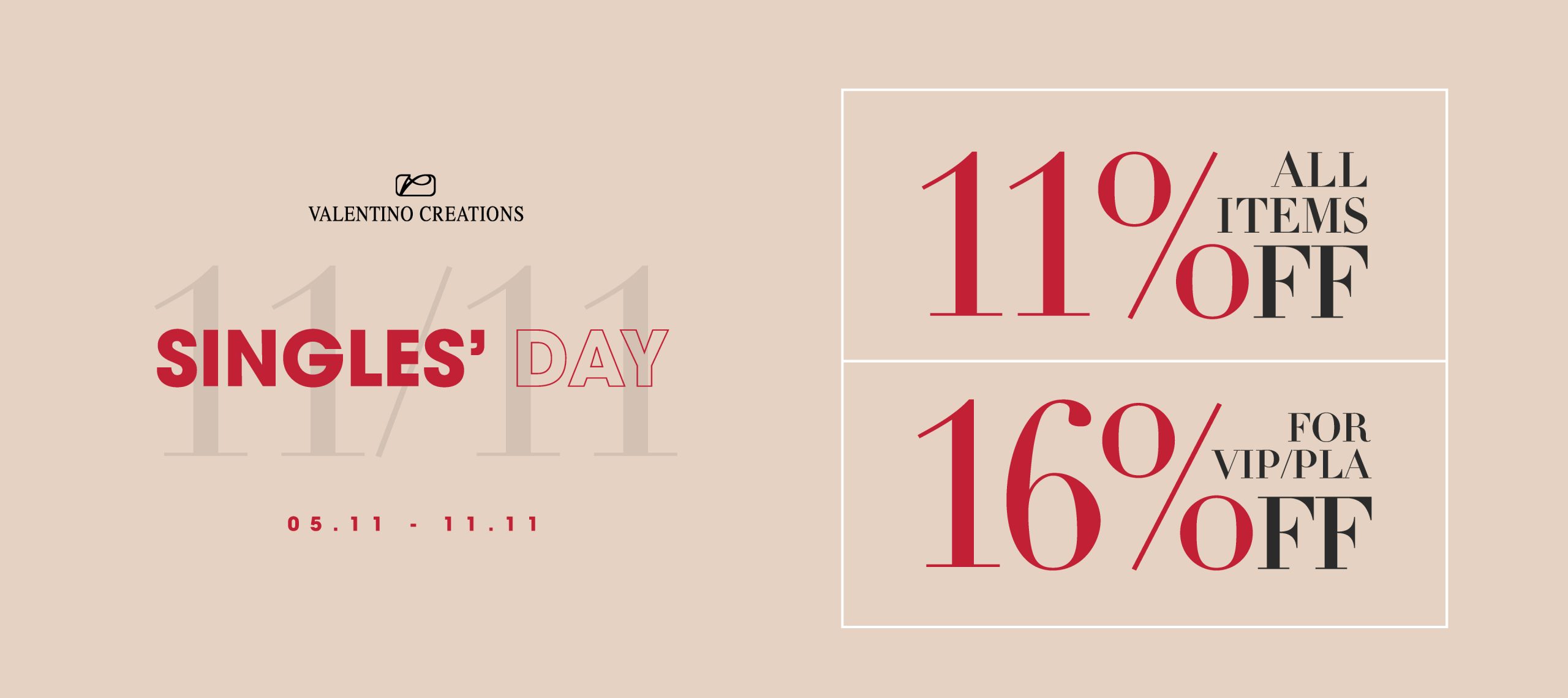 SINGLE’S DAY 11% OFF ALL ITEMS – 16% OFF FOR VIP/PLA