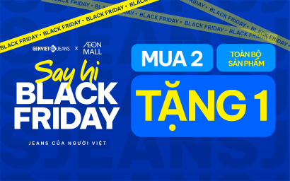 SAY HI BLACK FRIDAY | MUA 2 TẶNG 1 toàn bộ sản phẩm tại GENVIET JEANS