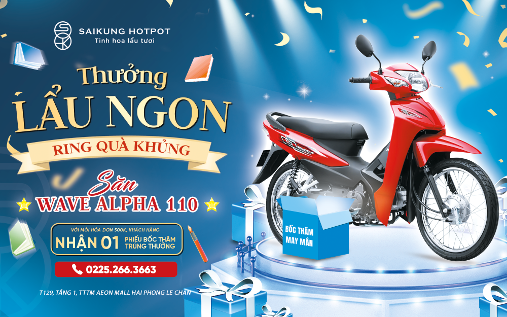 🎉🎉SỰ KIỆN LỚN NHẤT NĂM – Thưởng Lẩu Ngon – Ring quà khủng – Cơ hội sở hữu xe máy wave alpha 110 đời mới nhất 🎉🎉