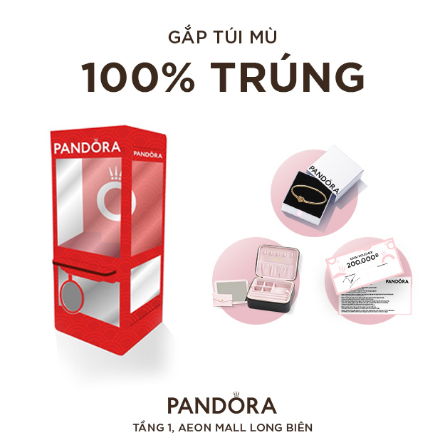 [PANDORA] GẮP TÚI MÙ – 100% TRÚNG, QUÀ TẶNG BẤT NGỜ LÊN ĐẾN 8.090.000Đ