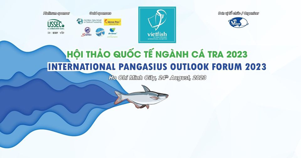 HỘI THẢO QUỐC TẾ NGÀNH CÁ TRA 2023 / INTERNATIONAL PANGASIUS OUTLOOK FORUM 2023