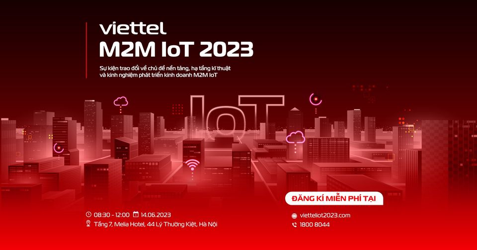 VIETTEL M2M IoT 2023 - SỰ KIỆN TRAO ĐỔI VỀ NỀN TẢNG, HẠ TẦNG VÀ CƠ HỘI PHÁT TRIỂN M2M IoT